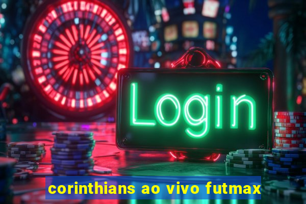 corinthians ao vivo futmax